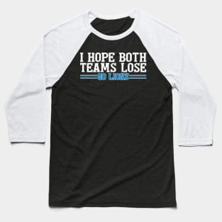 I Hope Both Teams Lose Go lions Baseball T-Shirt